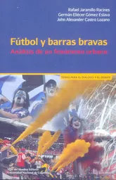 Fútbol y Barras Bravas Análisis de un Fenómeno Urbano