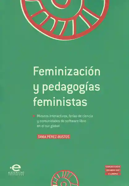 Feminización y pedagogías feministas. Museos interactivos, ferias de ciencia y comunidades de software libre en el sur global