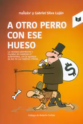 A otro perro con ese hueso: La realidad colombiana y mundial sin mentiras ni eufemismos con la agudeza de dos de sus mejores críticos