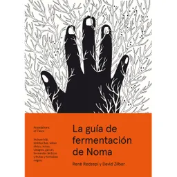 La guía de fermentación de Noma. Incluye koji, kombuchas, salsas shoyu, misos, vinagres, garum, fermentos lácticos y frutas y hortalizas negras