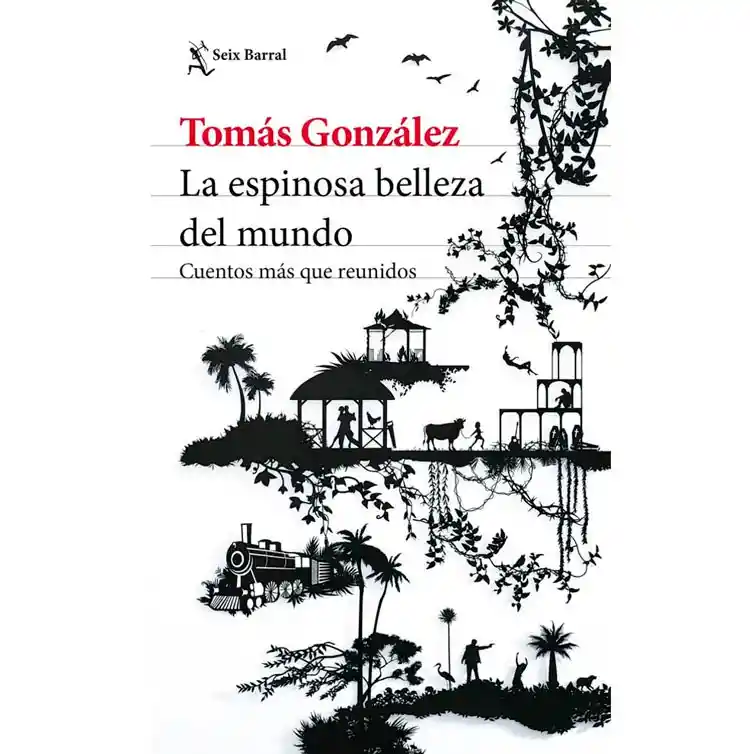 La Espinosa Belleza Del Mundo - Tomás González