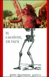 El Cadáver de Papá - Jaime Manrique Ardila