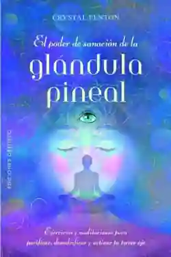 El Poder de Sanación de La Glándula Pineal