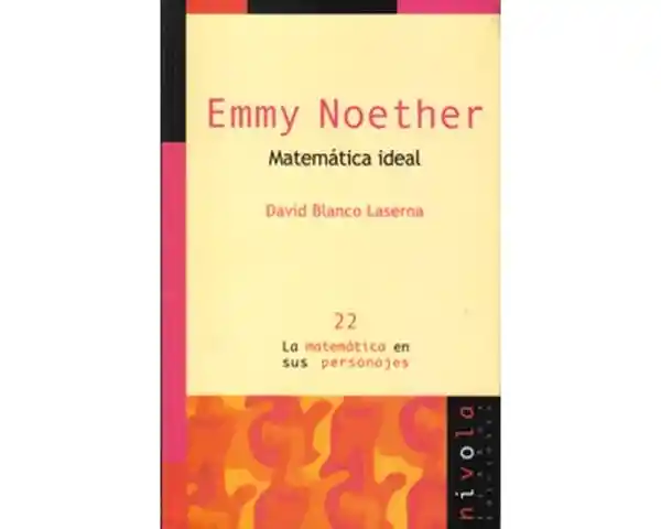 Emmy Noether. Matemática Ideal - David Blanco Laserna