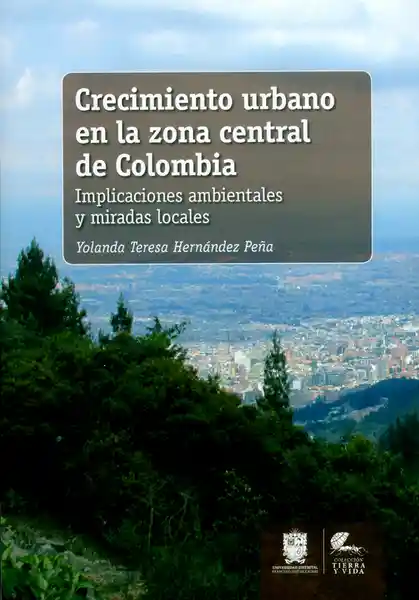 Crecimiento urbano en la zona central de Colombia. Implicaciones ambientales y miradas locales