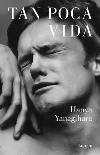 Tan Poca Vida - Hanya Yanagihara