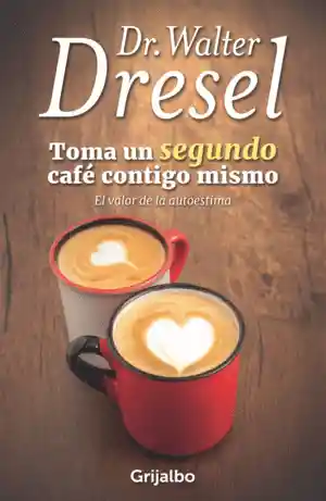 Toma un Segundo Café Contigo Mismo- Dr. Walter Dresel