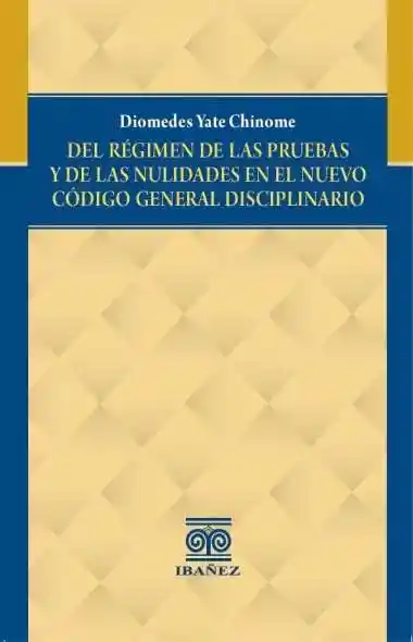 Del Régimen de Las Pruebas y de Las Nulidades en El Nuevo Código General Disciplinario
