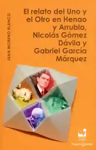 El Relato Del Uno y El Otro en Henao y Arrubla Nicolás Gómez Dávila y Gabriel García Márquez
