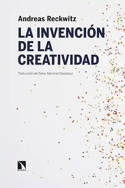 La Invención de la Creatividad - Reckwitz Andreas