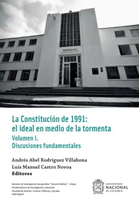 La Constitución de 1991 El Ideal en Medio de La Tormenta Volumen I Discusiones Fundamentales