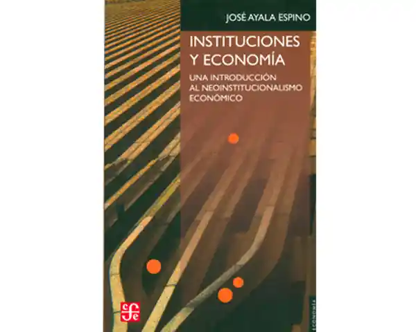 Instituciones y Economía - José Ayala Espino