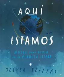 Planeta Aquí Estamos: Notas Para Vivir En El Tierra