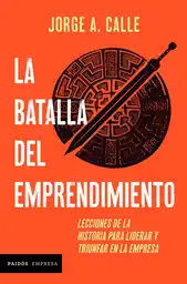 La Batalla Del Emprendimiento - Jorge Calle