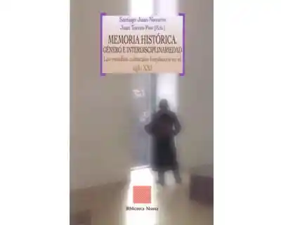 Memoria Histórica Género e Interdisciplinariedad Los Estudios Culturales Hispánicos en El Siglo Xxi