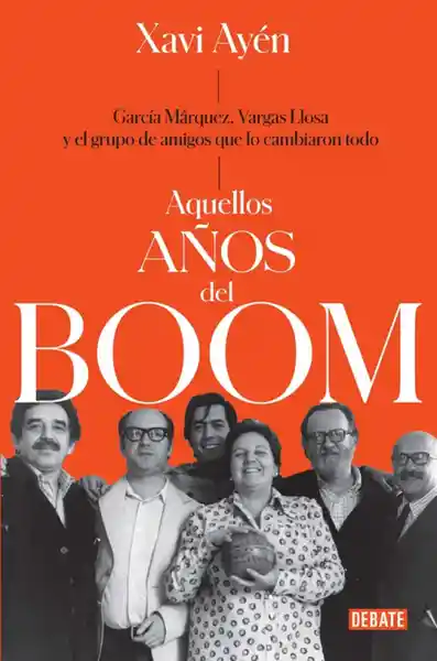 Aquellos Años Del Boom García Márquez; Vargas Llosa