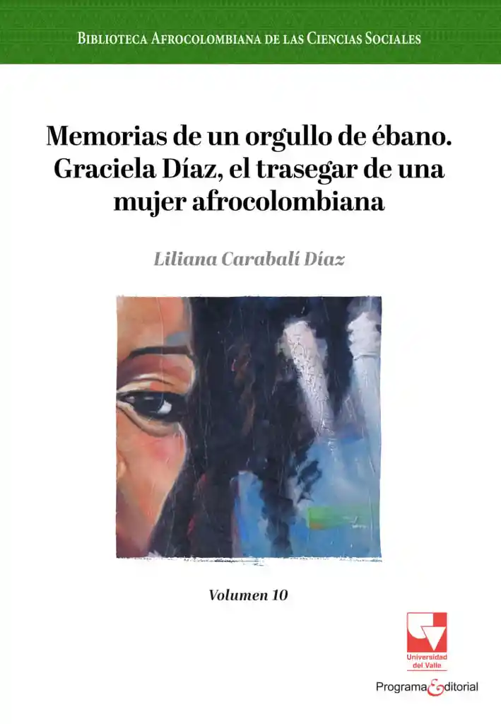 Memorias de Un Orgullo de Ébano Graciela Díaz El Trasegar de Una Mujer Afrocolombiana