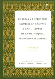 Boticas Y Boticarios Jesuitas En Santafé Y Las Misiones De La Orinoquia, Nuevo Reino De Granada