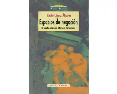 Espacios de Negación El Legado Crítico de Adorno y Horkheimer