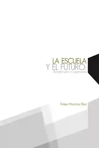 La Escuela y el Futuro. Alegato Por la Esperanza