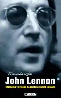 El Mundo Según John Lennon - Gustavo Gómez Córdova