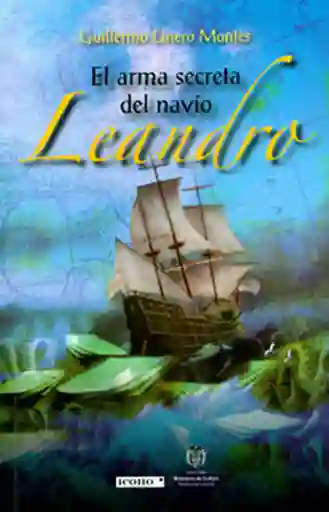 El Arma Secreta Del Navío. Leandro - Guillermo Linero Montes