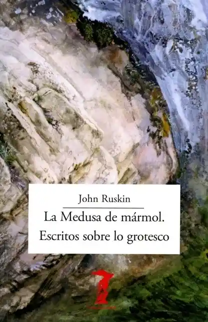 La Medusa de Mármol. Escritos Sobre lo Grotesco - John Rusk