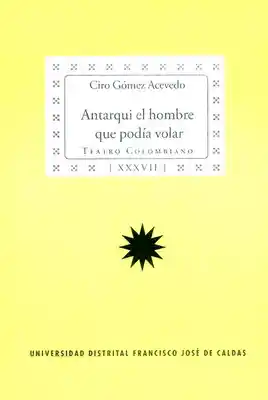 Antarqui el Hombre Que Podía Volar - Ciro Gómez Acevedo