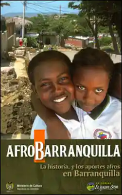 Afrobarranquilla la Historia y Los Aportes Afros - VV.AA