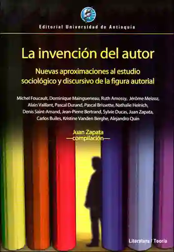 La invención del autor. Nuevas aproximaciones al estudio sociológico y discursivo de la figura autorial