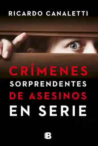 Crímenes Sorprendentes de Asesinos en Serie - Ricardo Canaletti