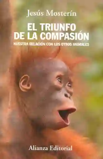 El triunfo de la compasión. Nuestra relación con los otros animales