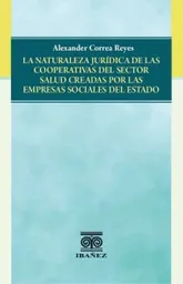 La Naturaleza Jurídica de Las Cooperativas Del Sector Salud Creadas Por Las Empresas Sociales Del Estado