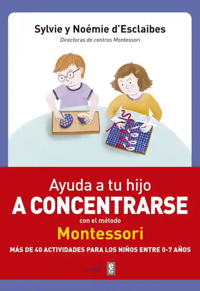 Ayuda a tu Hijo a Concentrarse Con el Método Montessori - VV.AA