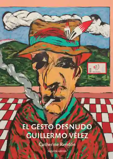 El Gesto Desnudo Guillermo Vélez
