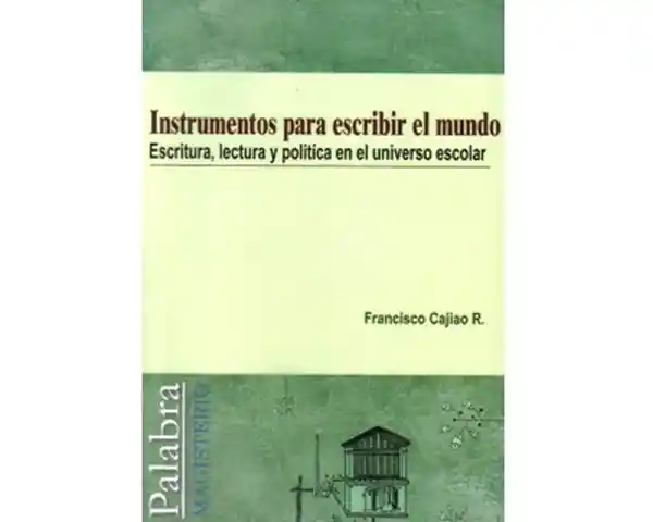 Instrumentos Para Escribir el Mundo - Francisco Cajiao R.