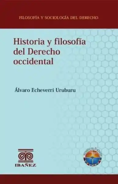 Historia y Filosofía Del Derecho Occidental - Álvaro Echeverri