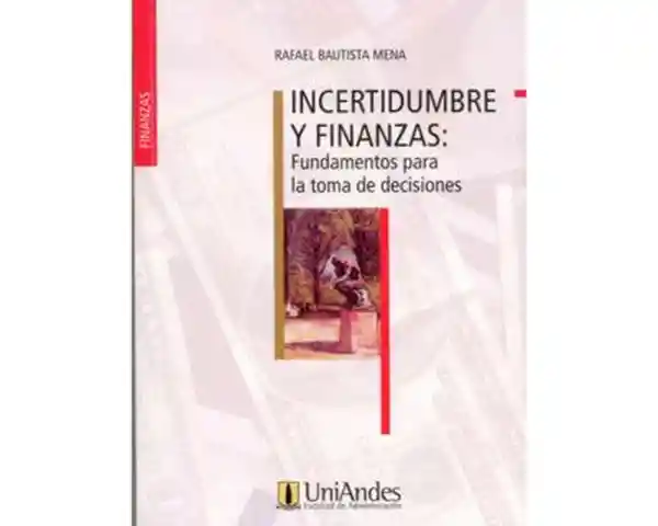 Incertidumbre y Finanzas: Fundamentos Para la Toma de Decisiones