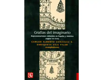 Grafías del imaginario. Representaciones culturales en España y América (siglos XVI-XVIII)