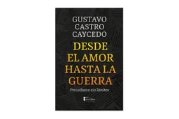 Desde el Amor Hasta la Guerra - Gustavo Castro Caicedo