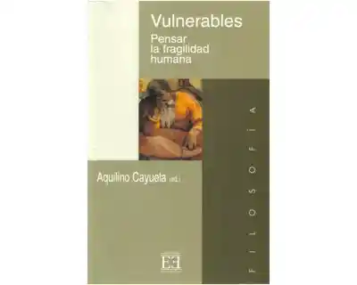 Vulnerables. Pensar la Fragilidad Humana