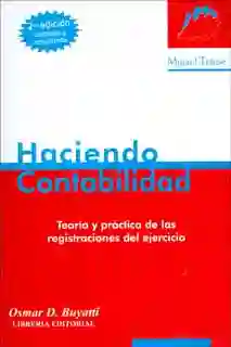 Haciendo contabilidad. Teoría y práctica de las registraciones del ejercicio