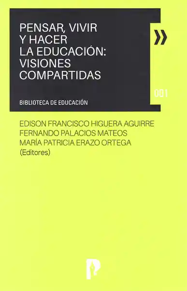 Pensar Vivir y Hacér la Educación Visiones Compartidas