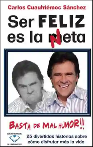Ser Feliz es la Meta. Basta de Mal Humor!!!