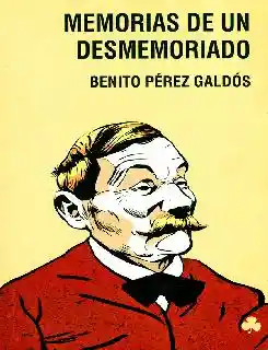 Memorias de un Desmemoriado - Benito Pérez Galdós