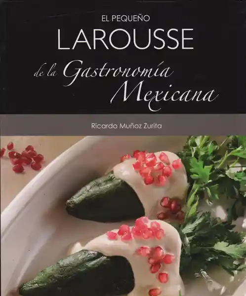 Larousse El Pequeño De La Gastronomía Mexicana