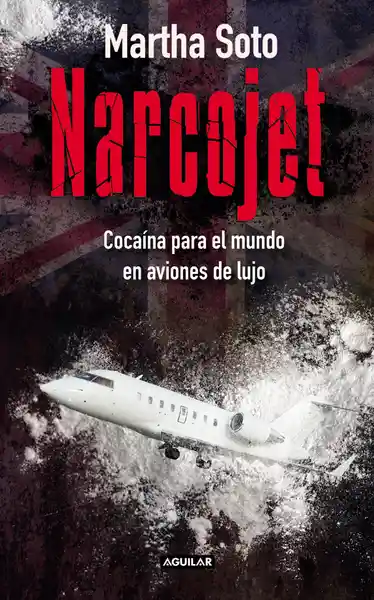 Narcojet. Cocaína para el mundo en aviones de lujo