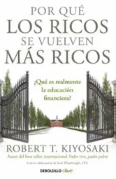 Por Qué Los Ricos se Vuelven Más Ricos - Robert T. Kiyosaki