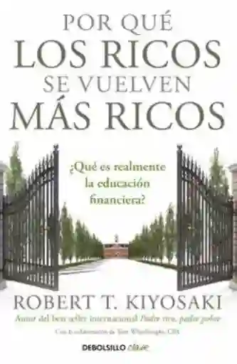 Por Qué Los Ricos se Vuelven Más Ricos - Robert T. Kiyosaki