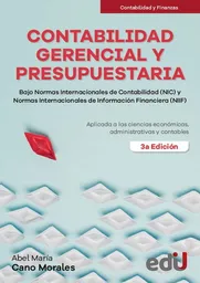 Contabilidad Gerencial y Presupuestaria Bajo Normas Internacionales de Contabilidad Nic y Normas Internacionales de Información Financiera Niif